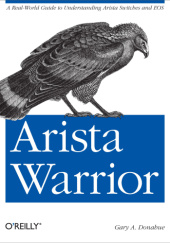 Okładka książki Arista Warrior: A Real-World Guide to Understanding Arista Switches and EOS Gary A. Donahue