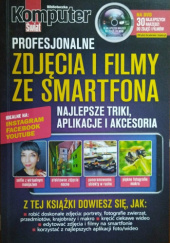Okładka książki Komputer Świat Profesjonalne zdjęcia i filmy ze smartfona Alicja Żebruń