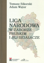 Okładka książki Liga Narodowa w zaborze pruskim i jej działacze Tomasz Sikorski, Adam Wątor