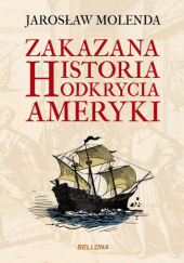 Okładka książki Zakazana historia odkrycia Ameryki Jarosław Molenda