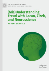 Okładka książki (Mis)Understanding Freud with Lacan, Zizek, and Neuroscience Robert Samuels