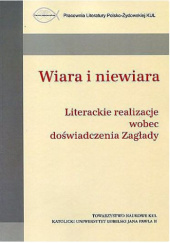 Okładka książki Wiara i niewiara. Literackie realizacje wobec doświadczenia Zagłady Piotr Kalwiński, Agnieszka Karczewska