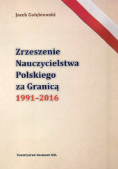 Okładka książki Zrzeszenie Nauczycielstwa Polskiego za Granicą 1991-2016 Jacek Gołębiowski