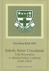 Okładka książki Szkoły Sióstr Urszulanek Unii Rzymskiej w okresie Polski Ludowej (1945-1962) Ewa Daria Klich OSU