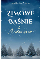 Okładka książki Zimowe baśnie Andersena Hans Christian Andersen