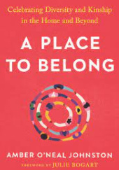 Okładka książki A Place to Belong: Celebrating Diversity and Kinship In the Home and Beyond Amber O'Neal Johnston