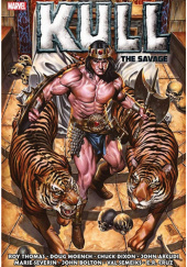 Okładka książki Kull: Savage Sword The Original Marvel Years Omnibus Ross Andru, John Arcudi, John Bolton, Chuck Dixon, Doug Moench, Marie Severin, Roy Thomas