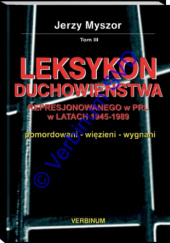 LEKSYKON DUCHOWIEŃSTWA REPRESJONOWANEGO W PRL W LATACH 1945-1989 T. 3