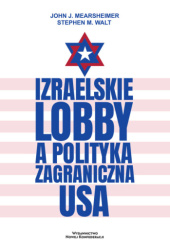 Okładka książki Izraelskie lobby a polityka zagraniczna USA John Mearsheimer, Stephen M. Walt