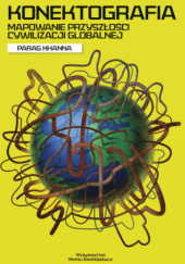 Okładka książki Konektografia. Mapowanie przyszłości cywilizacji globalnej Parag Khanna