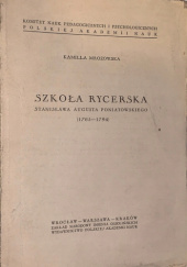 Okładka książki Szkoła Rycerska Stanisława Augusta Poniatowskiego 1765-1794 Kamilla Mrozowska