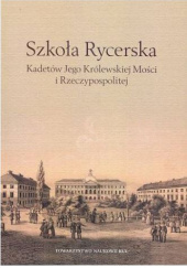 Okładka książki Szkoła Rycerska Kadetów Jego Królewskiej Mości i Rzeczypospolitej Waldemar Bednaruk, Kamil Jaszczuk
