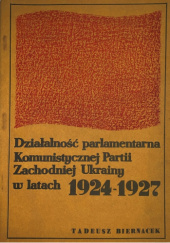 Okładka książki Działalność parlamentarna Komunistycznej Partii Zachodniej Ukrainy w latach 1924-1927 Tadeusz Biernacek