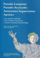 Okładka książki Trzy greckie stylistyki i dwa traktaty retoryczne z okresu Cesarstwa Rzymskiego Apsines, Pseudo-Arystydes, Pseudo-Longinus, Anonymus Seguerianus