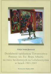 Okładka książki Działalność opiekuńcza Towarzystwa Pomocy im. św. Brata Alberta na rzecz bezdomnych na Lubelszczyźnie w latach 1983-2003 Alicja Antas-Jaszczuk