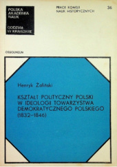 Okładka książki Kształt polityczny Polski w ideologii Towarzystwa Demokratycznego Polskiego (1832-1846) Henryk Żaliński