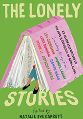 Okładka książki The Lonely Stories: 22 Celebrated Writers on the Joys & Struggles of Being Alone Natalie Eve Garrett
