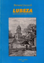 Okładka książki Lubsza. Szkice z dziejów gminy i parafii Bernard Szczech
