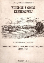 Okładka książki Widziane z Górki Klemensowej: Z okupacyjnych dziejów gminy Lędziny (1939-1945) Ryszard Kaczmarek