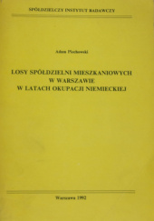Okładka książki Losy spółdzielni mieszkaniowych w Warszawie w latach okupacji niemieckiej Adam Piechowski