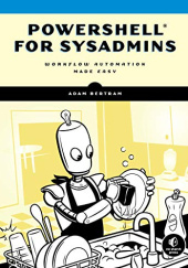 Okładka książki PowerShell for Sysadmins: Workflow Automation Made Easy Bertram Adam