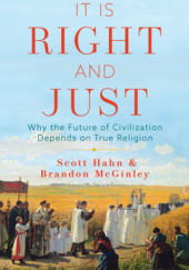 Okładka książki It Is Right and Just: Why the Future of Civilization Depends on True Religion Scott Hahn, Brandon McGinley