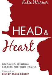 Okładka książki Head & Heart: Becoming Spiritual Leaders for Your Family Katie Warner