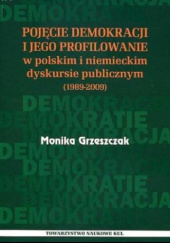 Okładka książki Pojęcie demokracji i jego profilowanie w polskim i niemieckim dyskursie publicznym (1989-2009) Monika Grzeszczak