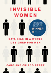 Okładka książki Invisible Women: Data Bias in a World Designed for Men Caroline Criado Perez