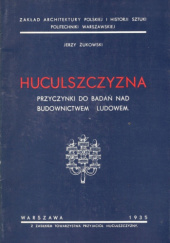 Okładka książki Huculszczyzna. Przyczynki do badań nad budownictwem ludowem Jerzy Żukowski