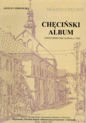 Okładka książki Miasto Chęciny: Chęciński album Roman Mirowski