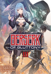 Okładka książki Berserk of Gluttony, Vol. 3 (light novel) Ichika Isshiki, fame (フェーム)