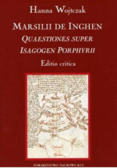 Okładka książki Marsilii de Inghen "Quaestiones super Isagogen Porphyrii". Editio critica Marsyliusz z Inghen, Hanna Wojtczak
