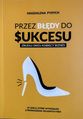 Okładka książki Przez błędy do sukcesu - zbuduj swój kobiecy biznes Magdalena Pydych