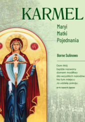 Okładka książki 25 lat KARMELU Maryi Matki Pojednania. Borne Sulinowo 1997-2022 praca zbiorowa
