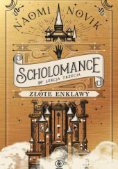 Okładka książki Złote enklawy. Scholomance. Lekcja trzecia Naomi Novik