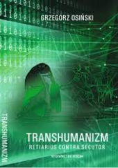 Okładka książki Transhumanizm. Retarius contra secutor Grzegorz Osiński
