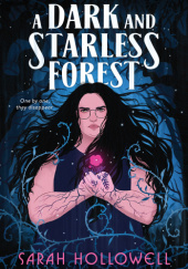 Okładka książki A Dark and Starless Forest Sarah Hollowell