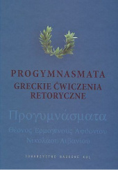 Progymnasmata. Greckie ćwiczenia retoryczne i ich modelowe opracowanie