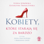 Okładka książki Kobiety, które starają się za bardzo Sylwia Sitkowska, Katarzyna Troszczyńska