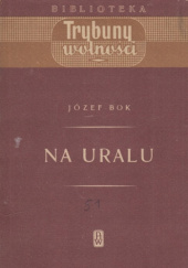 Okładka książki Na Uralu: Pamiętnik robotnika polskiego w ZSRR 1940-1945 Józef Bok