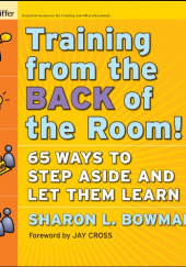 Okładka książki Training From the Back of the Room!: 65 Ways to Step Aside and Let Them Learn Sharon L. Bowman