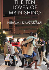 Okładka książki The Ten Loves of Mr Nishino Hiromi Kawakami