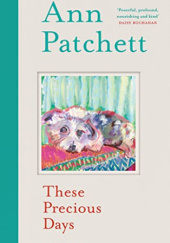 Okładka książki These Precious Days: Essays Ann Patchett