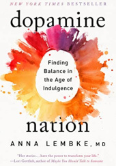 Okładka książki Dopamine Nation: Finding Balance in the Age of Indulgence Anna Lembke