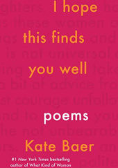 Okładka książki I Hope This Finds You Well: Poems Kate Baer
