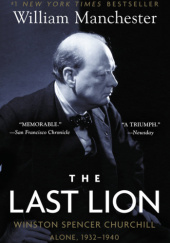 Okładka książki The Last Lion, Winston Spencer Churchill: Alone, 1932-1940 William Manchester