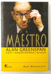 Okładka książki Maestro - Alan Greenspan, Fed i amerykański boom Bob Woodward