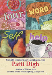 Okładka książki Four-Word Self-Help: Simple Wisdom For Complex Lives Patti Digh