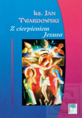 Okładka książki Z cierpieniem Jezusa Jan Twardowski